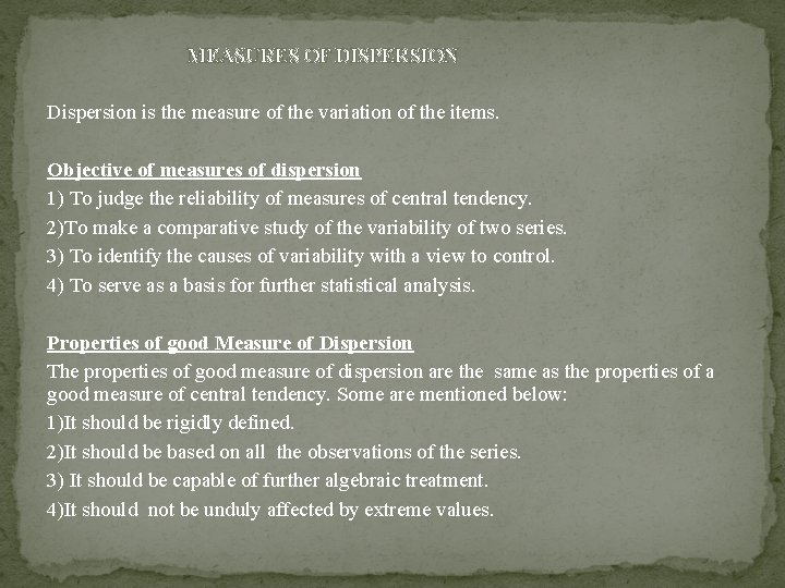 MEASURES OF DISPERSION Dispersion is the measure of the variation of the items. Objective