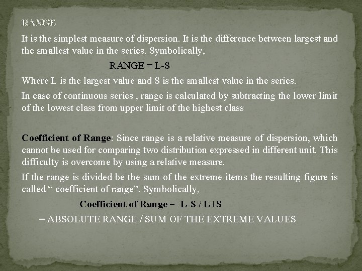 RANGE It is the simplest measure of dispersion. It is the difference between largest