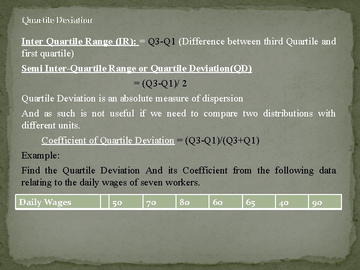 Quartile Deviation Inter Quartile Range (IR): = Q 3 -Q 1 (Difference between third