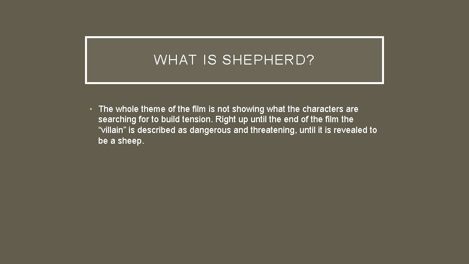 WHAT IS SHEPHERD? • The whole theme of the film is not showing what