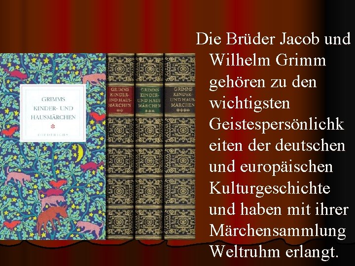 Die Brüder Jacob und Wilhelm Grimm gehören zu den wichtigsten Geistespersönlichk eiten der deutschen