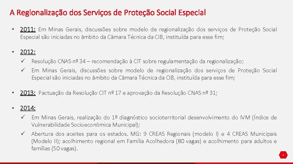 A Regionalização dos Serviços de Proteção Social Especial • 2011: Em Minas Gerais, discussões