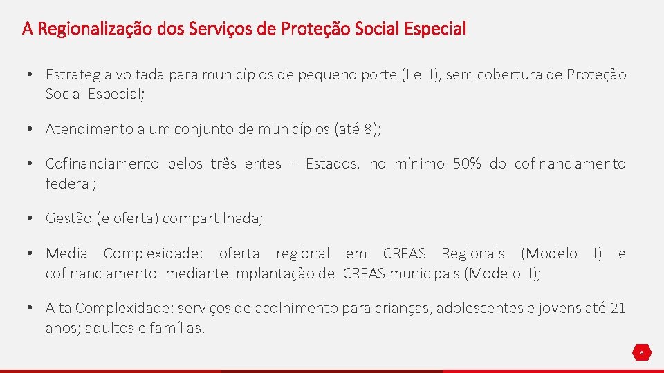 A Regionalização dos Serviços de Proteção Social Especial • Estratégia voltada para municípios de