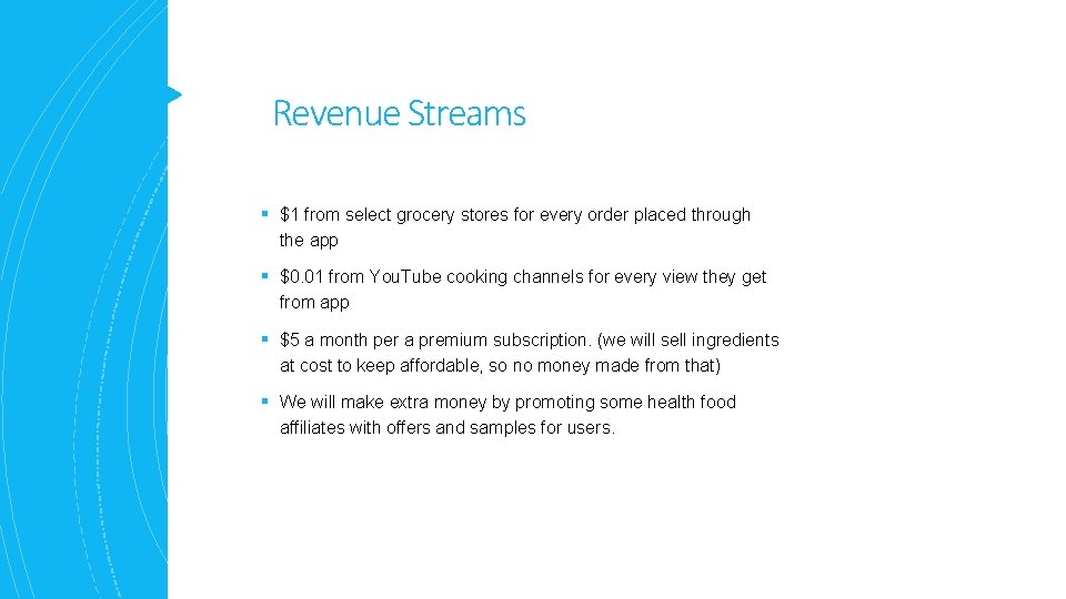 Revenue Streams § $1 from select grocery stores for every order placed through the