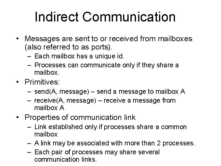 Indirect Communication • Messages are sent to or received from mailboxes (also referred to