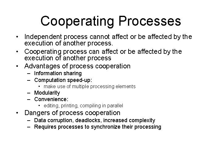 Cooperating Processes • Independent process cannot affect or be affected by the execution of