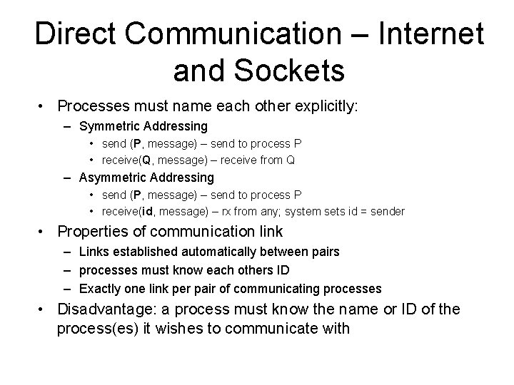 Direct Communication – Internet and Sockets • Processes must name each other explicitly: –