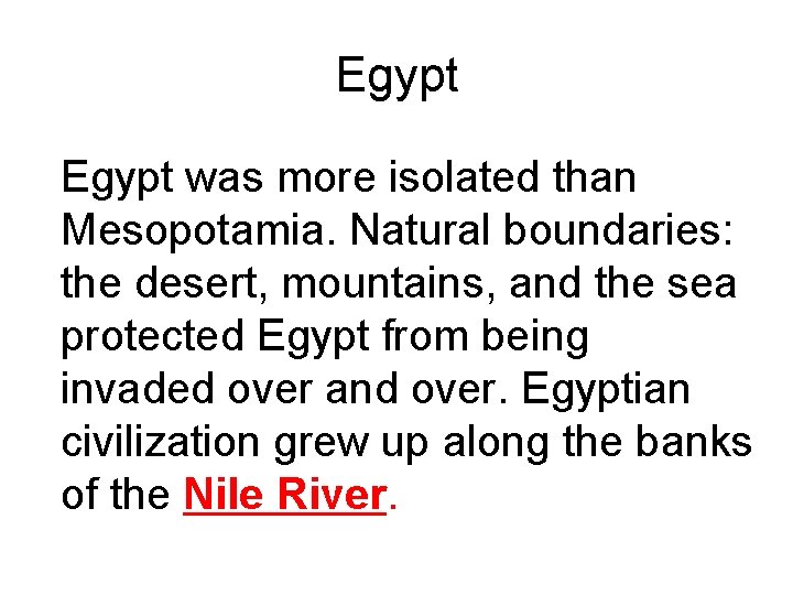 Egypt was more isolated than Mesopotamia. Natural boundaries: the desert, mountains, and the sea