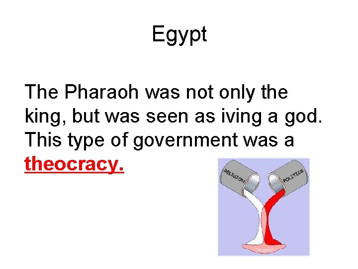 Egypt The Pharaoh was not only the king, but was seen as iving a