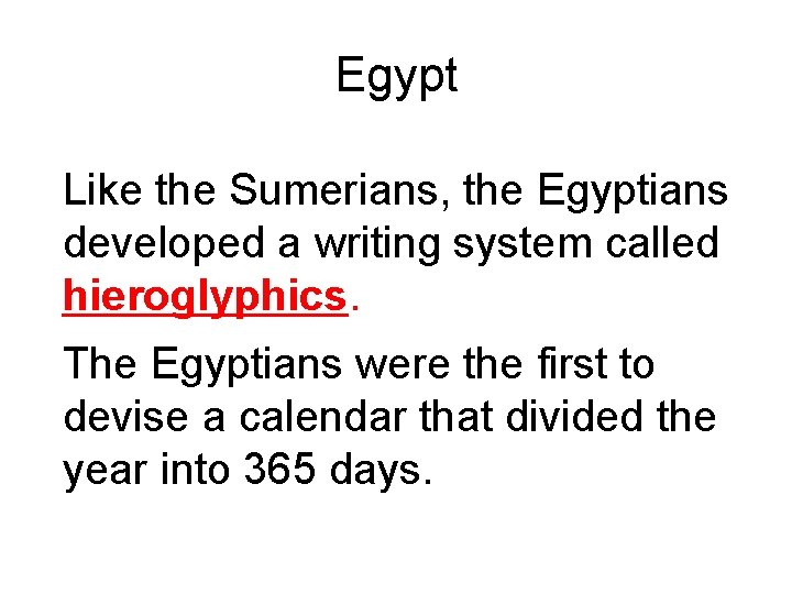 Egypt Like the Sumerians, the Egyptians developed a writing system called hieroglyphics. The Egyptians