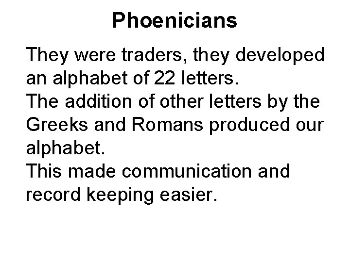 Phoenicians They were traders, they developed an alphabet of 22 letters. The addition of