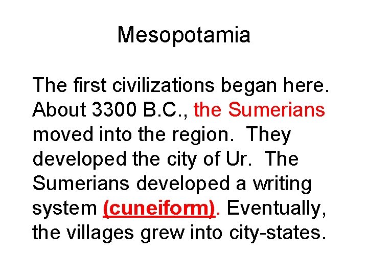 Mesopotamia The first civilizations began here. About 3300 B. C. , the Sumerians moved