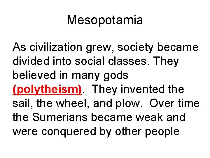 Mesopotamia As civilization grew, society became divided into social classes. They believed in many