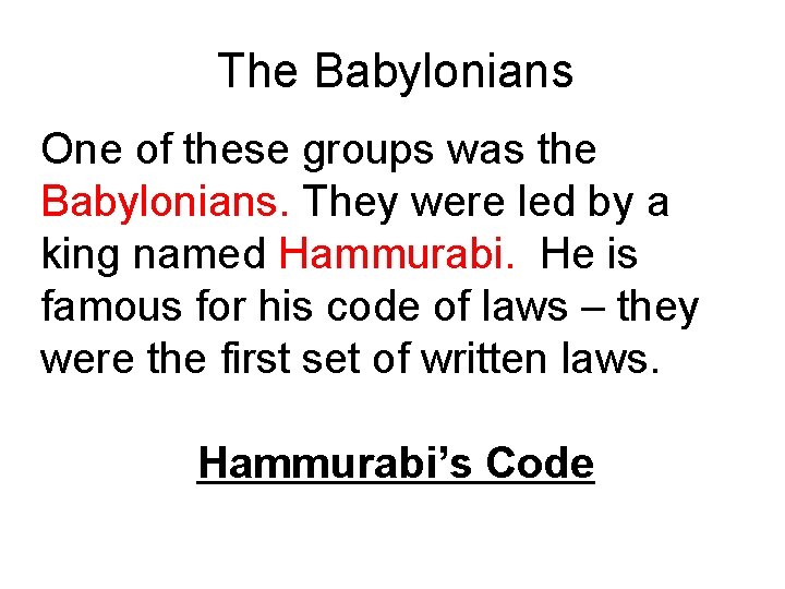 The Babylonians One of these groups was the Babylonians. They were led by a