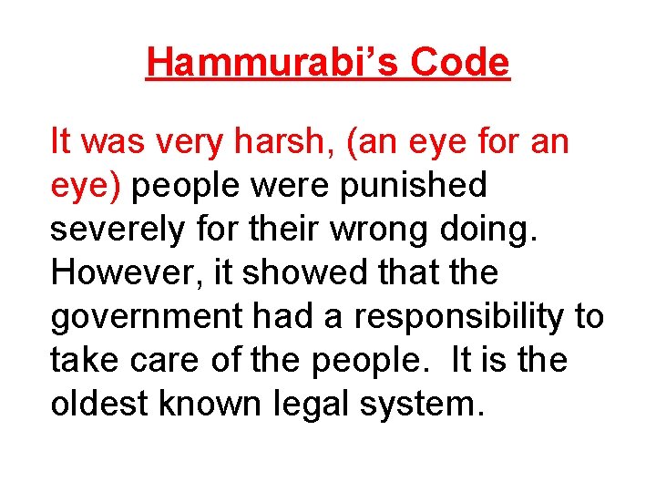 Hammurabi’s Code It was very harsh, (an eye for an eye) people were punished