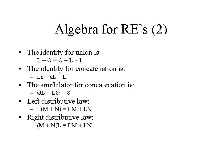 Algebra for RE’s (2) • The identity for union is: – L+Ø=Ø+L=L • The
