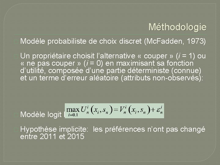 Méthodologie � Modèle probabiliste de choix discret (Mc. Fadden, 1973) � Un propriétaire choisit