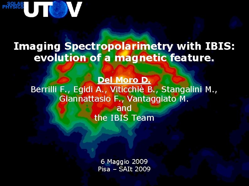 Imaging Spectropolarimetry with IBIS: evolution of a magnetic feature. Del Moro D. Berrilli F.