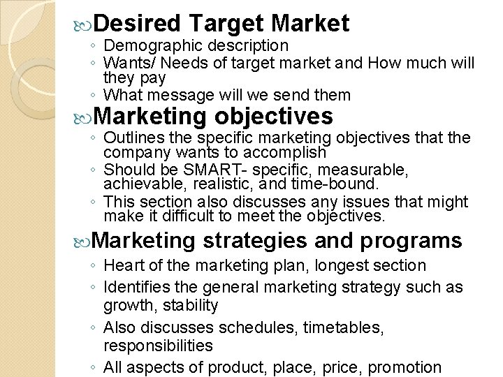  Desired Target Market ◦ Demographic description ◦ Wants/ Needs of target market and