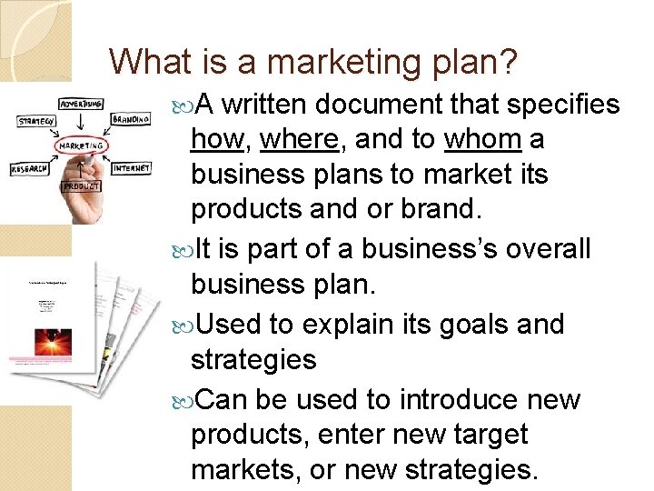 What is a marketing plan? A written document that specifies how, where, and to