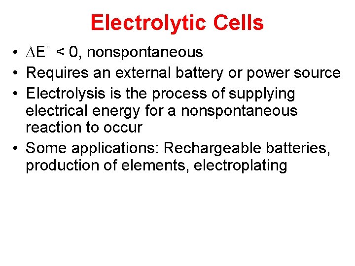 Electrolytic Cells • ∆E˚ < 0, nonspontaneous • Requires an external battery or power