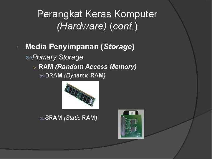 Perangkat Keras Komputer (Hardware) (cont. ) Media Penyimpanan (Storage) Primary Storage ○ RAM (Random