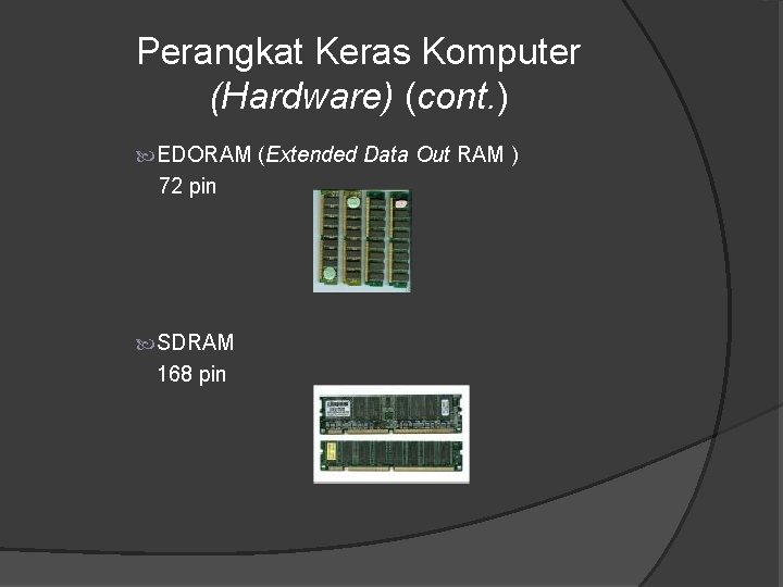 Perangkat Keras Komputer (Hardware) (cont. ) EDORAM (Extended Data Out RAM ) 72 pin