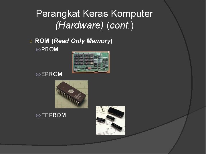 Perangkat Keras Komputer (Hardware) (cont. ) ○ ROM (Read Only Memory) PROM EEPROM 