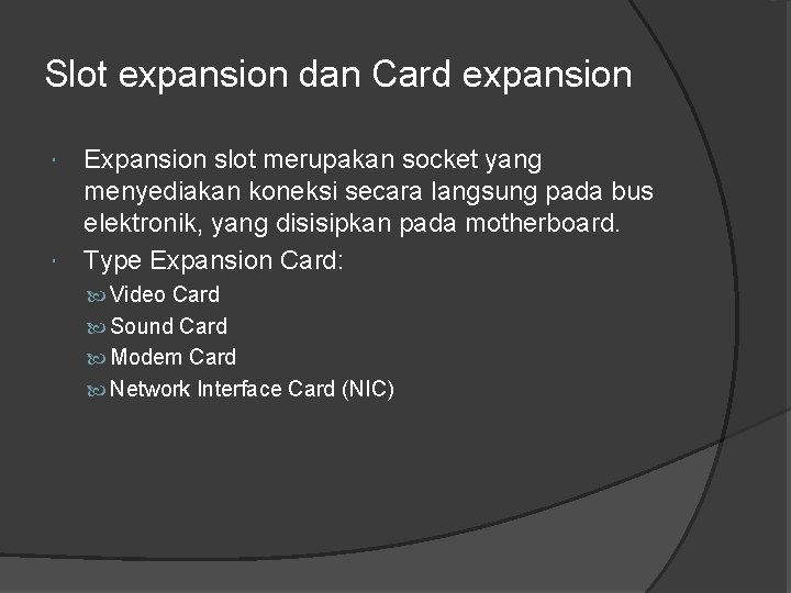 Slot expansion dan Card expansion Expansion slot merupakan socket yang menyediakan koneksi secara langsung