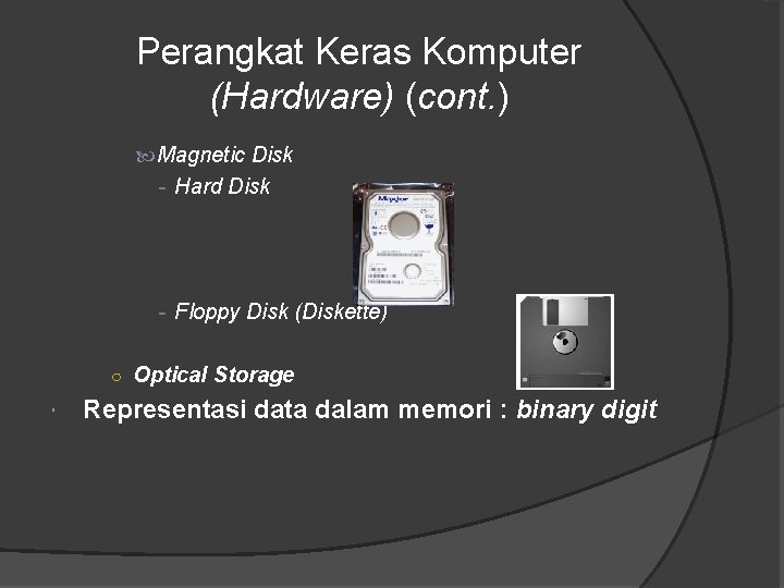 Perangkat Keras Komputer (Hardware) (cont. ) Magnetic Disk - Hard Disk - Floppy Disk