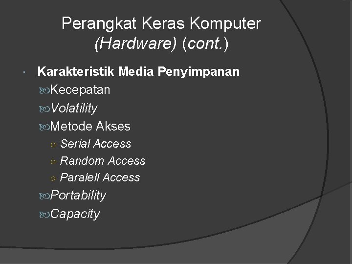 Perangkat Keras Komputer (Hardware) (cont. ) Karakteristik Media Penyimpanan Kecepatan Volatility Metode Akses ○