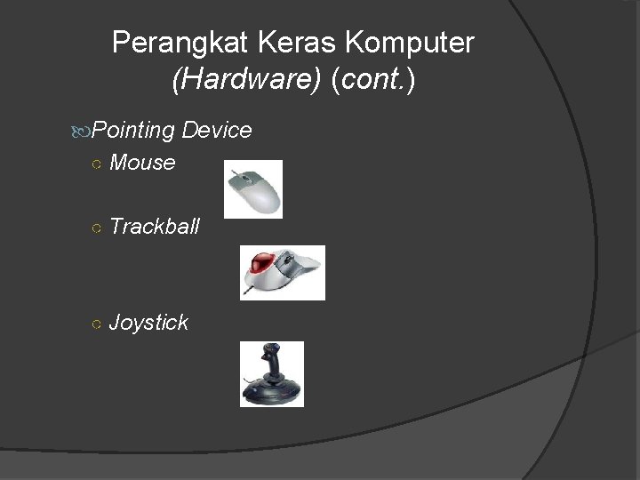 Perangkat Keras Komputer (Hardware) (cont. ) Pointing Device ○ Mouse ○ Trackball ○ Joystick