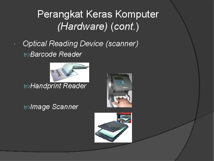 Perangkat Keras Komputer (Hardware) (cont. ) Optical Reading Device (scanner) Barcode Reader Handprint Reader