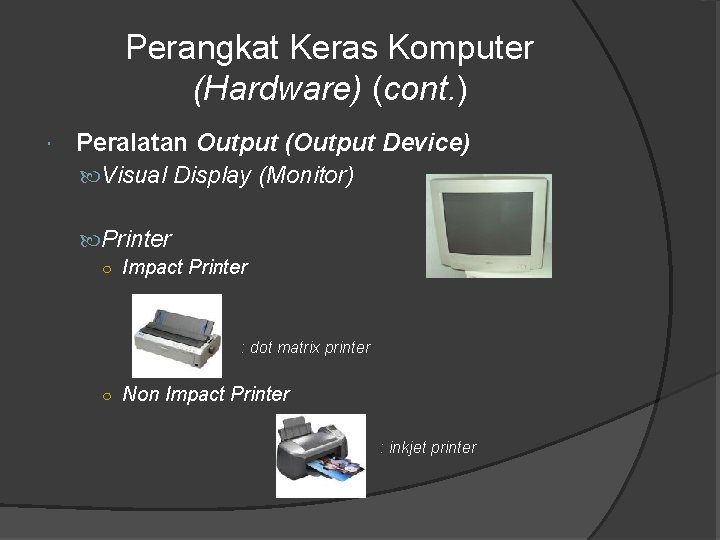 Perangkat Keras Komputer (Hardware) (cont. ) Peralatan Output (Output Device) Visual Display (Monitor) Printer