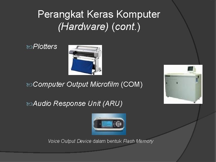 Perangkat Keras Komputer (Hardware) (cont. ) Plotters Computer Output Microfilm (COM) Audio Response Unit