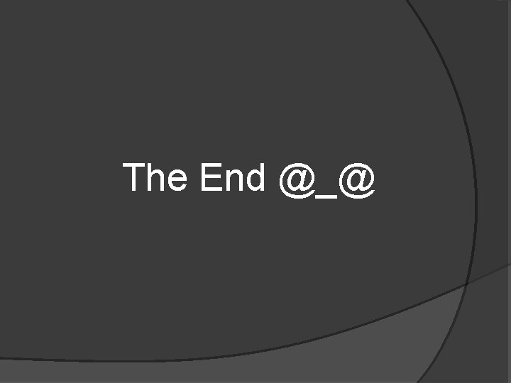 The End @_@ 