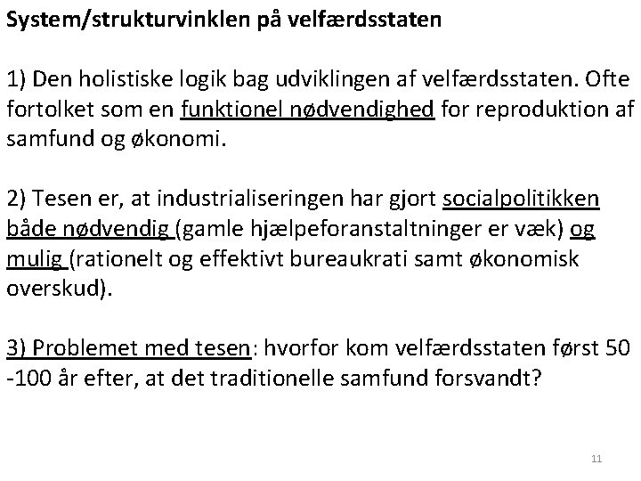 System/strukturvinklen på velfærdsstaten 1) Den holistiske logik bag udviklingen af velfærdsstaten. Ofte fortolket som