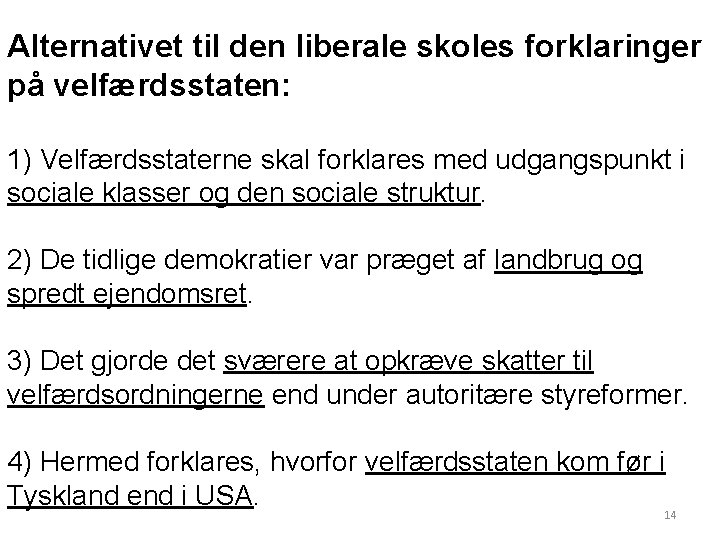 Alternativet til den liberale skoles forklaringer på velfærdsstaten: 1) Velfærdsstaterne skal forklares med udgangspunkt