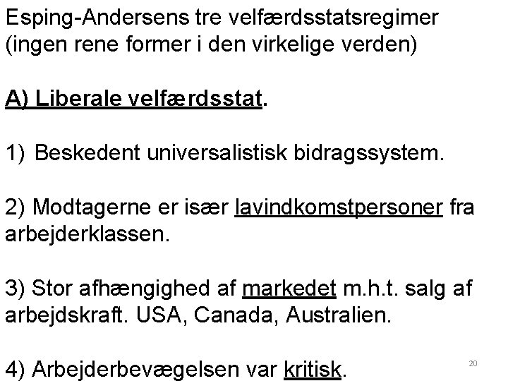 Esping-Andersens tre velfærdsstatsregimer (ingen rene former i den virkelige verden) A) Liberale velfærdsstat. 1)