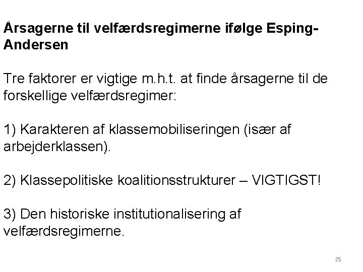 Årsagerne til velfærdsregimerne ifølge Esping. Andersen Tre faktorer er vigtige m. h. t. at