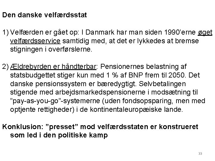 Den danske velfærdsstat 1) Velfærden er gået op: I Danmark har man siden 1990’erne