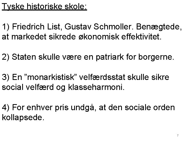 Tyske historiske skole: 1) Friedrich List, Gustav Schmoller. Benægtede, at markedet sikrede økonomisk effektivitet.