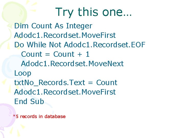 Try this one… Dim Count As Integer Adodc 1. Recordset. Move. First Do While