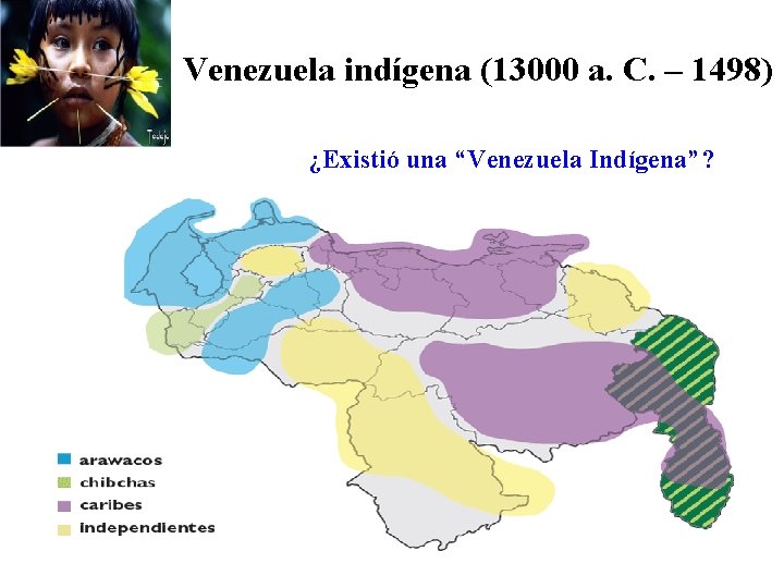 Venezuela indígena (13000 a. C. – 1498) ¿Existió una “Venezuela Indígena”? 