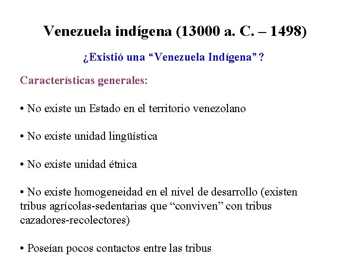 Venezuela indígena (13000 a. C. – 1498) ¿Existió una “Venezuela Indígena”? Características generales: •