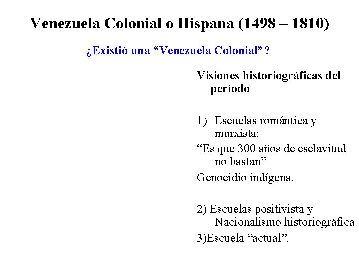 Venezuela Colonial o Hispana (1498 – 1810) ¿Existió una “Venezuela Colonial”? Visiones historiográficas del