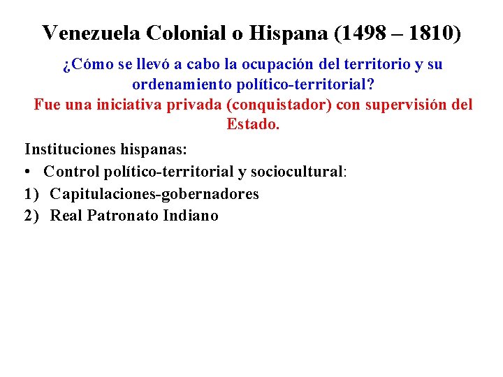 Venezuela Colonial o Hispana (1498 – 1810) ¿Cómo se llevó a cabo la ocupación