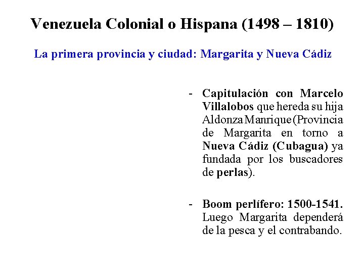 Venezuela Colonial o Hispana (1498 – 1810) La primera provincia y ciudad: Margarita y