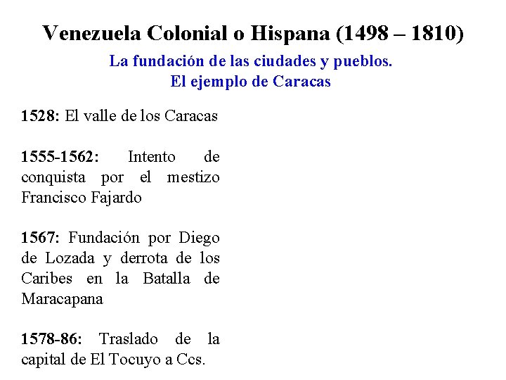 Venezuela Colonial o Hispana (1498 – 1810) La fundación de las ciudades y pueblos.