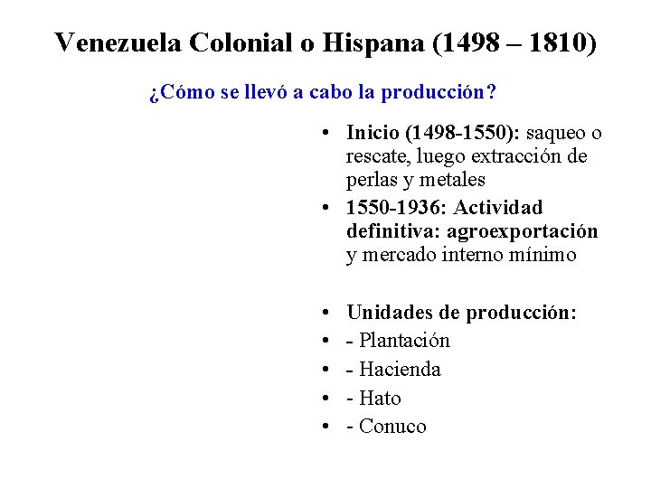 Venezuela Colonial o Hispana (1498 – 1810) ¿Cómo se llevó a cabo la producción?